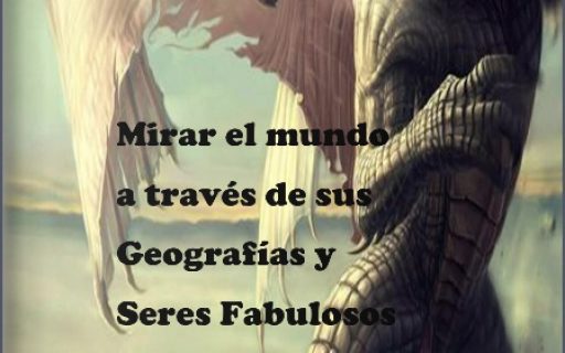 Mirar el mundo a través de geografías y seres fabulosos